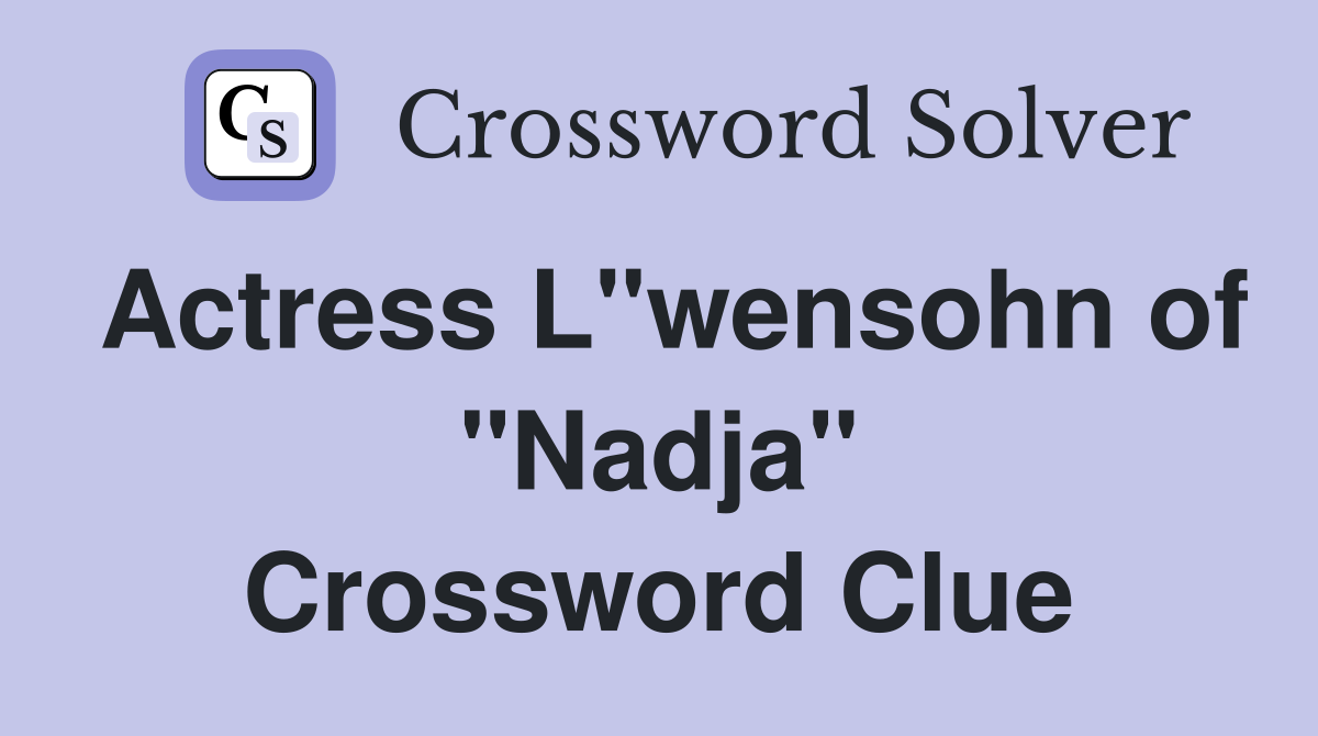 Actress L"wensohn of "Nadja" Crossword Clue
