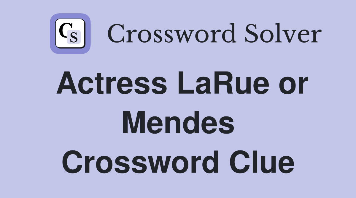 Actress LaRue or Mendes Crossword Clue