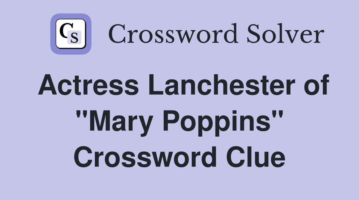 Actress Lanchester of "Mary Poppins" Crossword Clue
