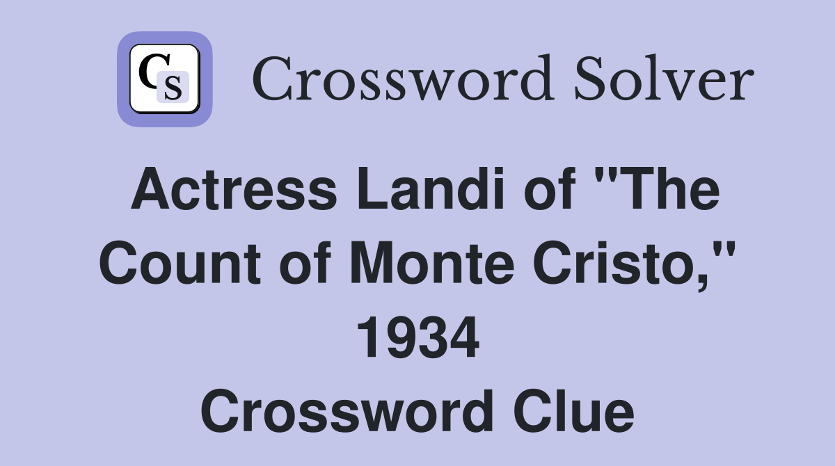 Actress Landi of "The Count of Monte Cristo," 1934 Crossword Clue
