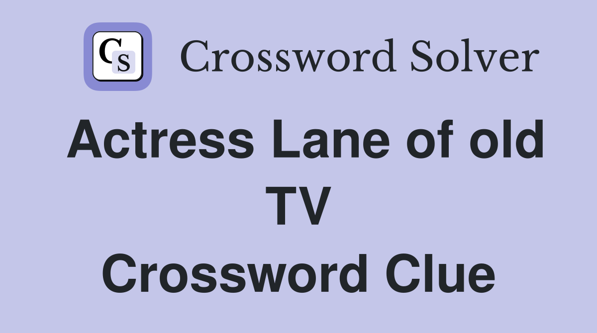 Actress Lane of old TV Crossword Clue