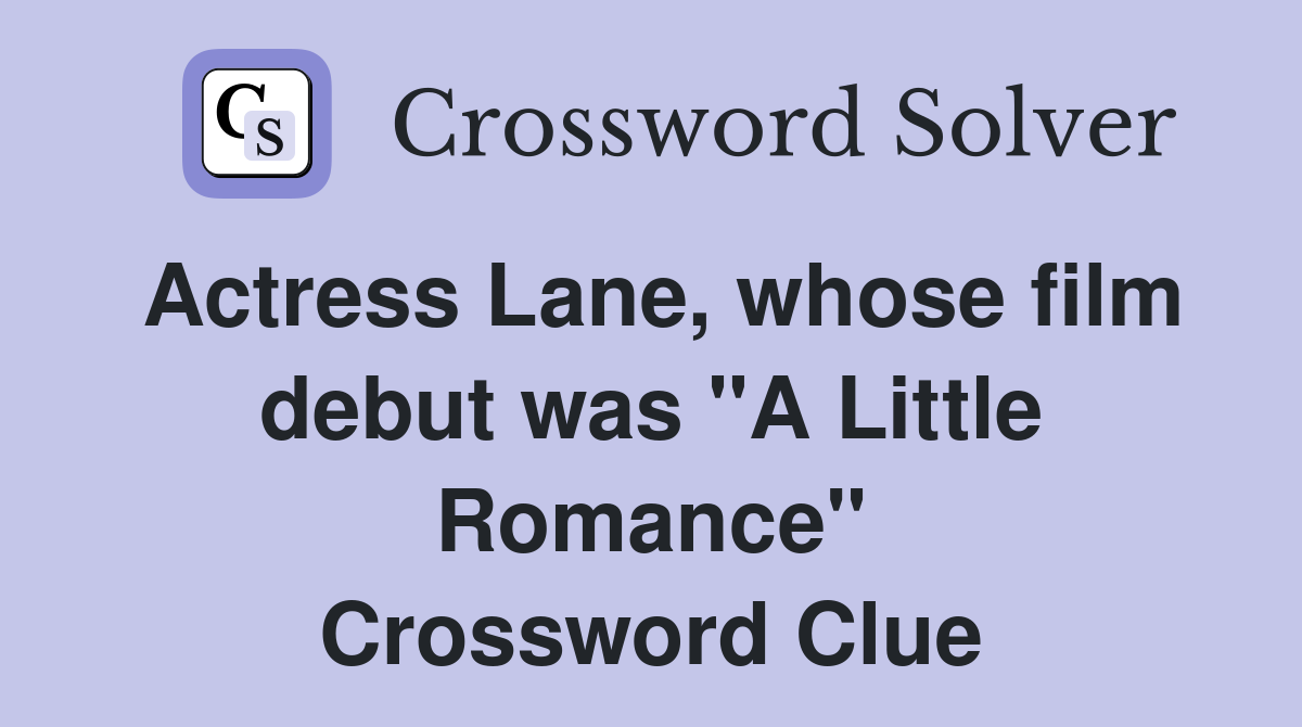 Actress Lane, whose film debut was "A Little Romance" Crossword Clue
