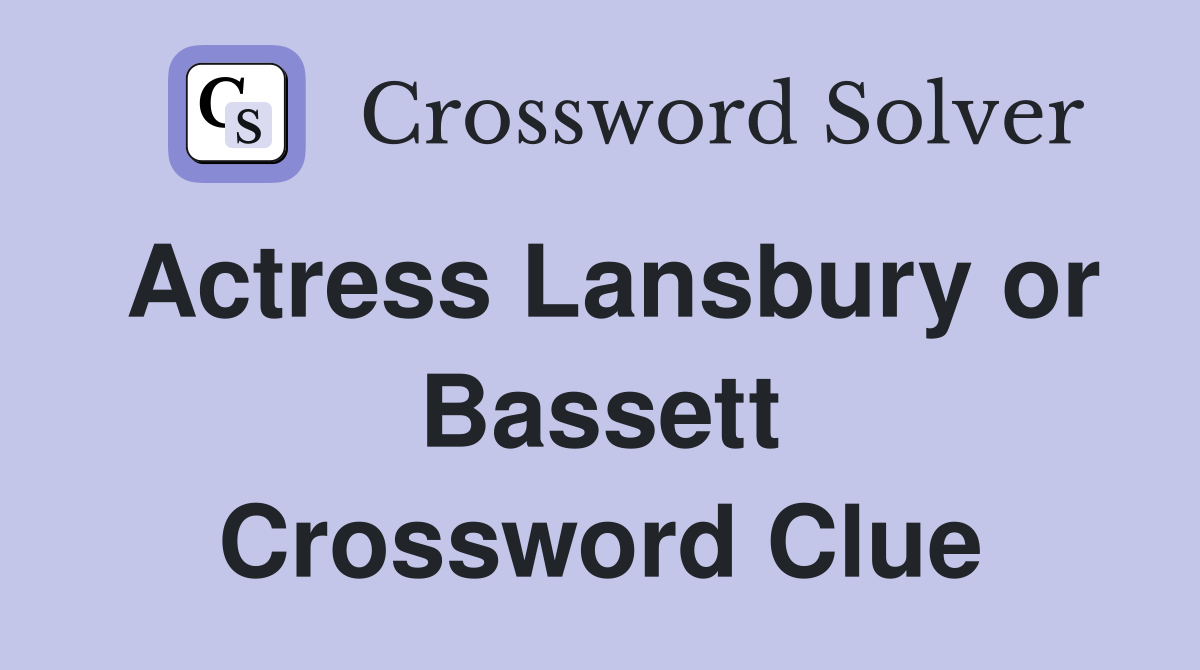 Actress Lansbury or Bassett Crossword Clue