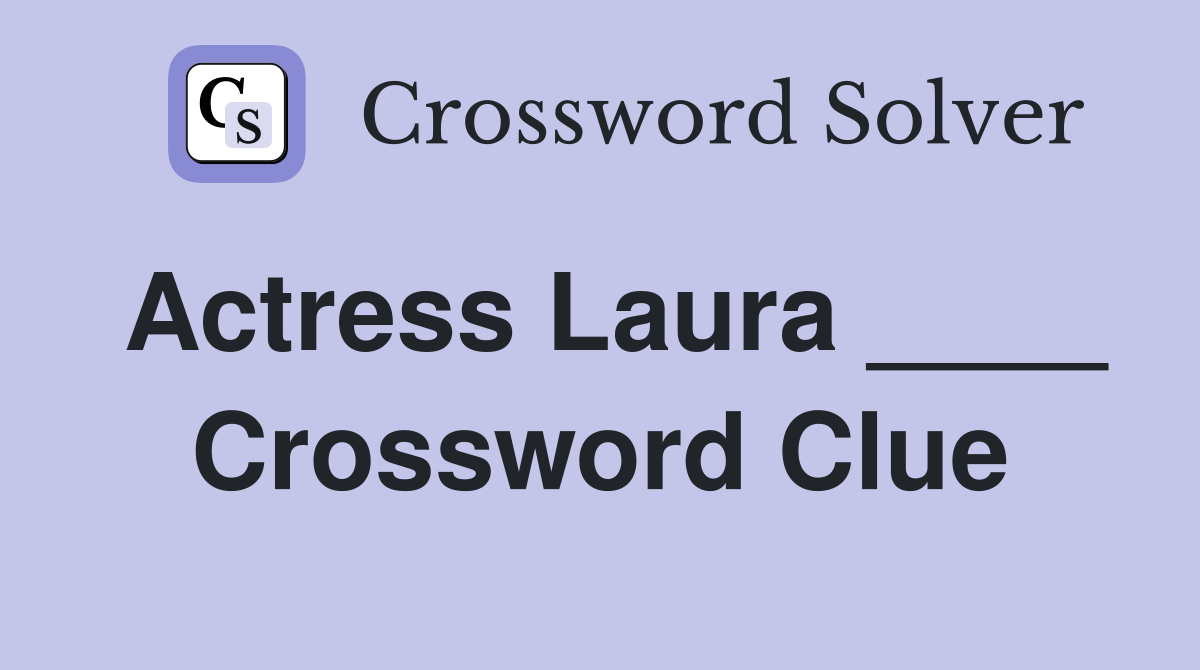 Actress Laura ____ Crossword Clue