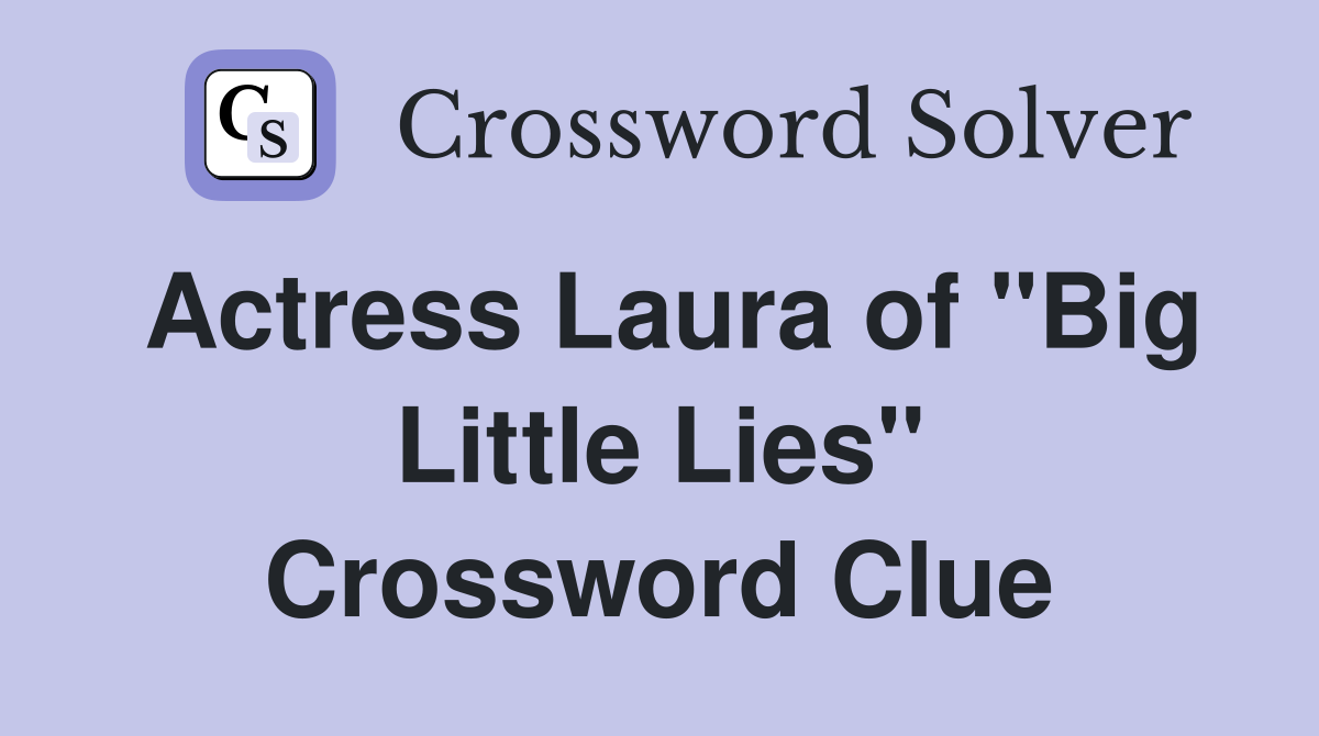 Actress Laura of "Big Little Lies" Crossword Clue
