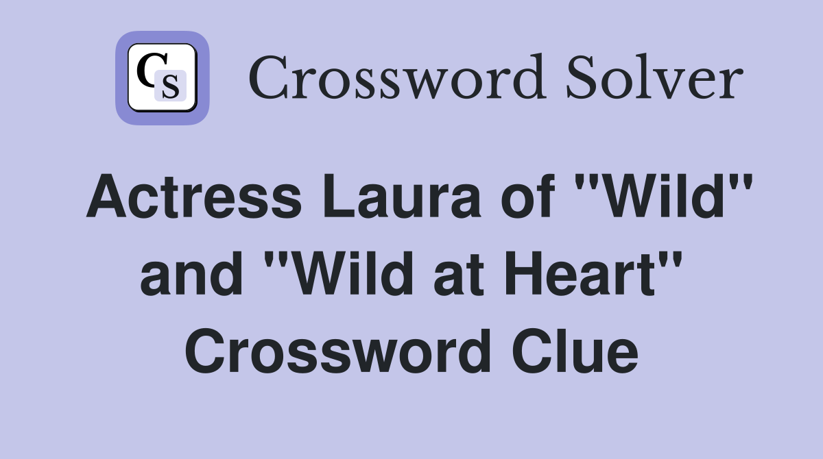 Actress Laura of "Wild" and "Wild at Heart" Crossword Clue