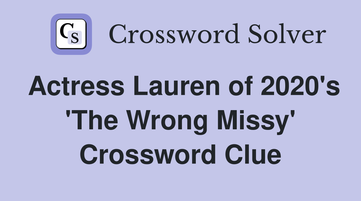 Actress Lauren of 2020's 'The Wrong Missy' Crossword Clue