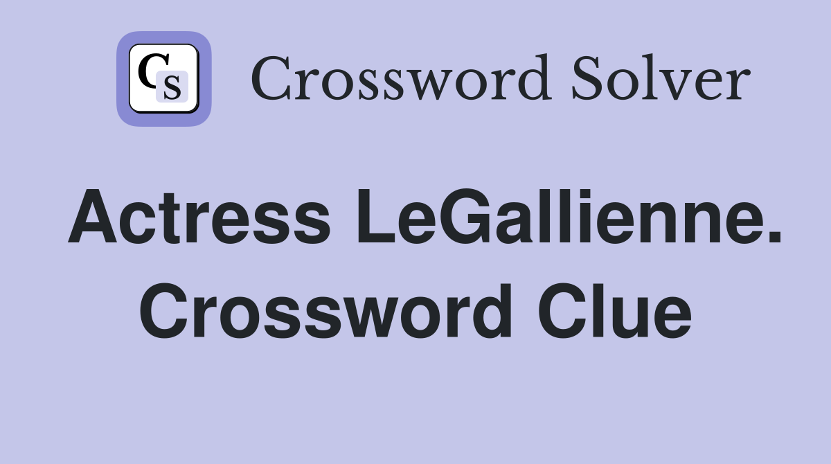Actress LeGallienne. Crossword Clue