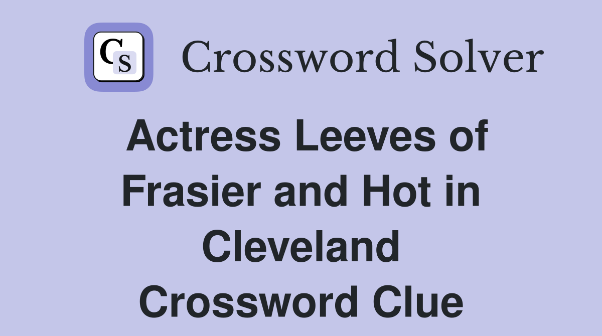 Actress Leeves of Frasier and Hot in Cleveland Crossword Clue