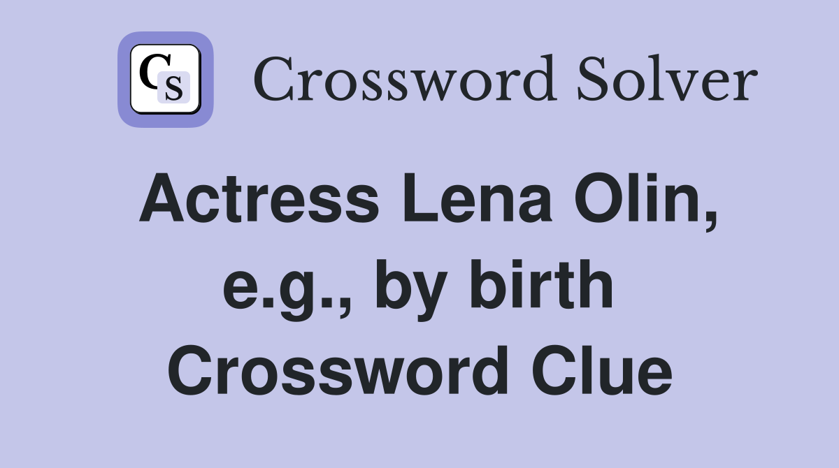 Actress Lena Olin, e.g., by birth Crossword Clue