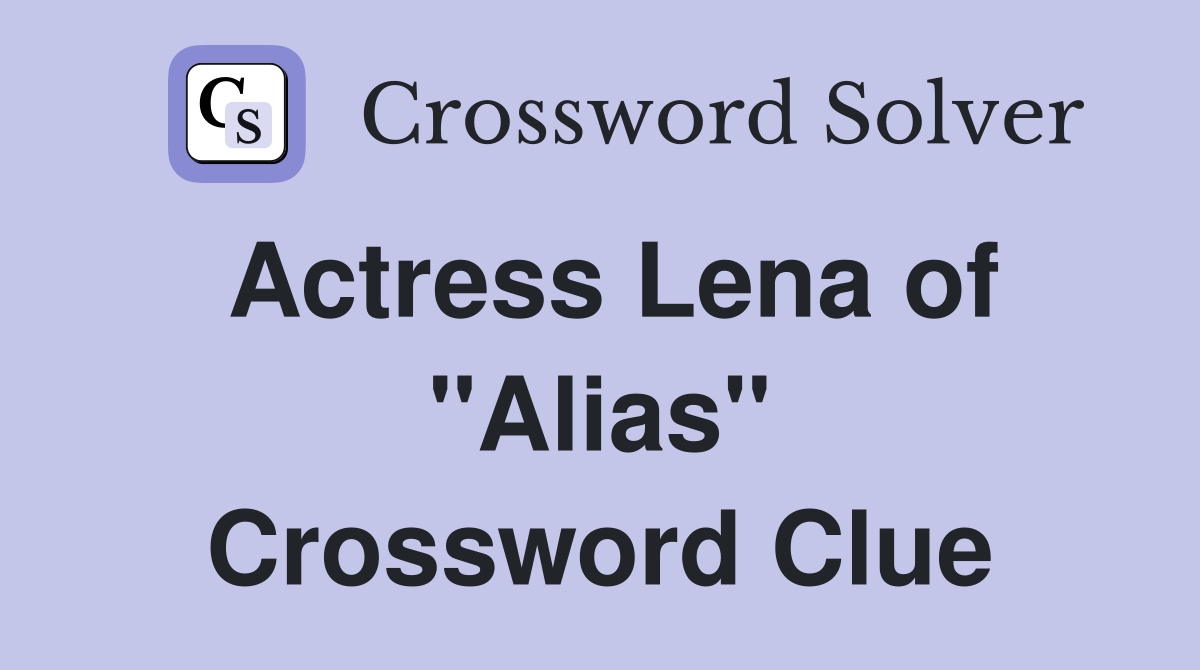 Actress Lena of "Alias" Crossword Clue