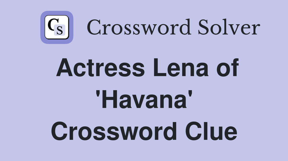 Actress Lena of Havana - Crossword Clue Answers - Crossword Solver