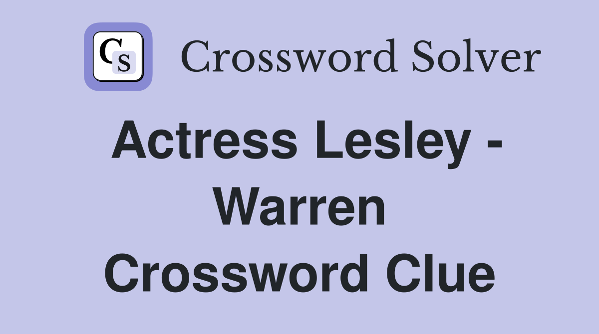 Actress Lesley - Warren Crossword Clue