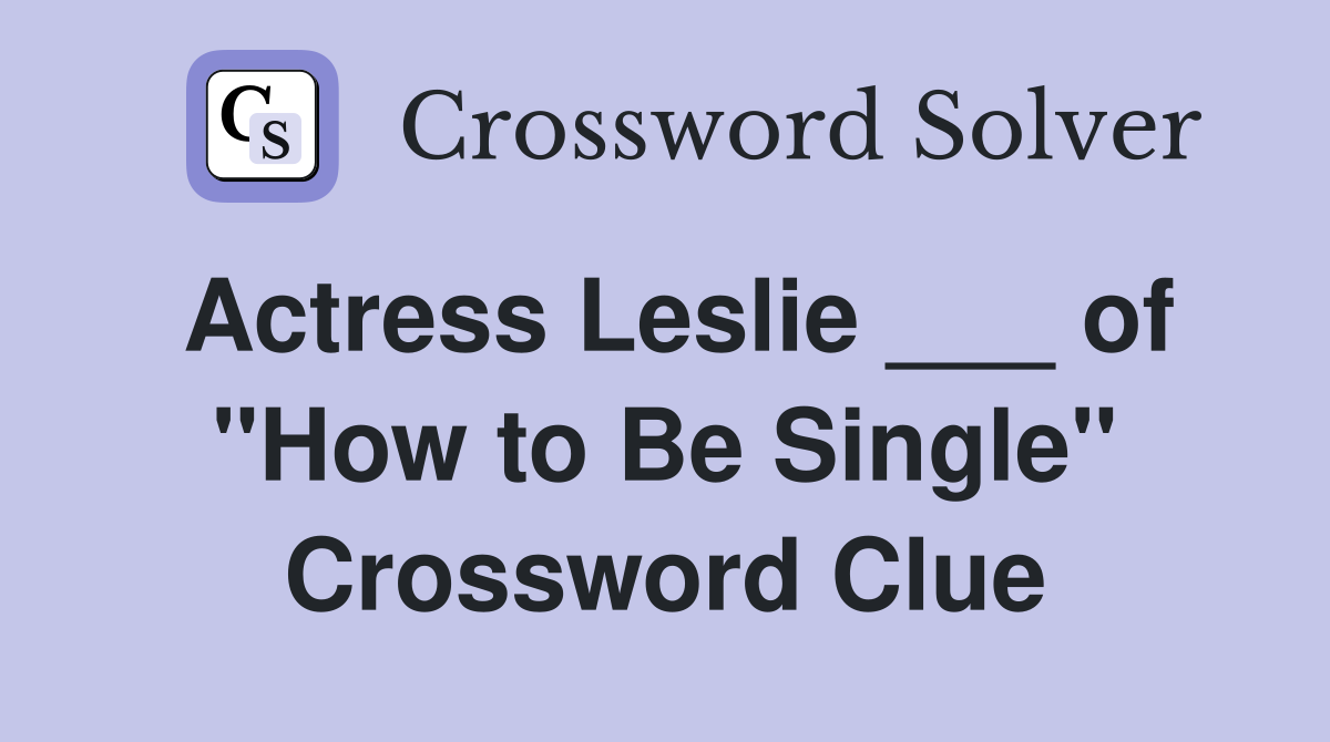 Actress Leslie ___ of "How to Be Single" Crossword Clue