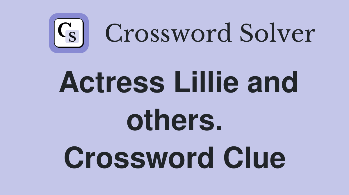 Actress Lillie and others. Crossword Clue