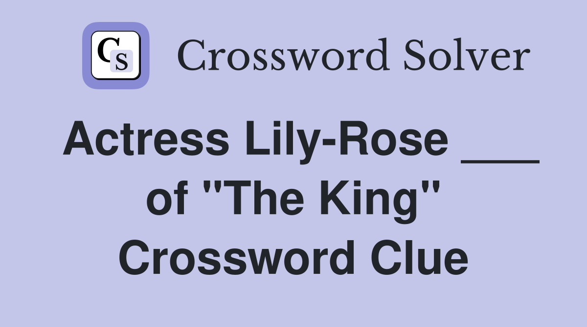 Actress Lily-Rose ___ of "The King" Crossword Clue
