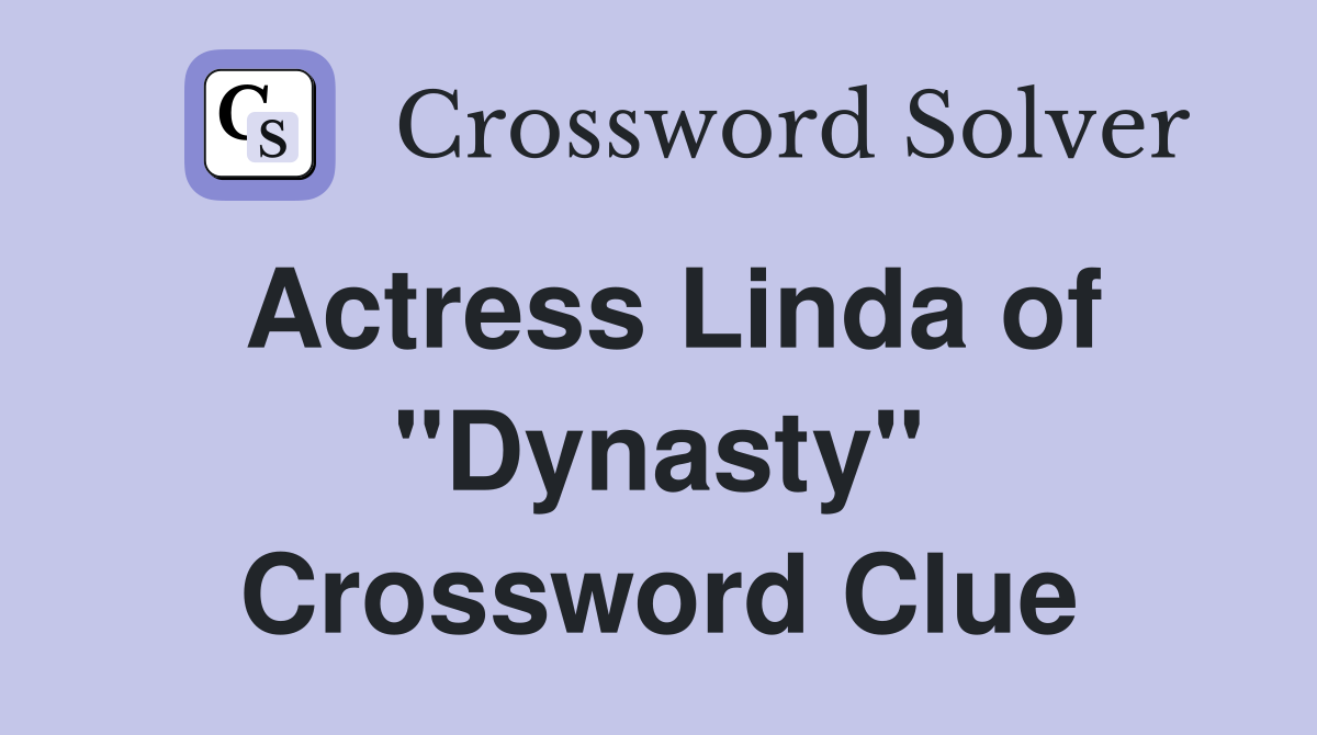 Actress Linda of "Dynasty" Crossword Clue