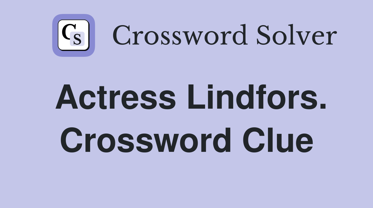 Actress Lindfors. Crossword Clue