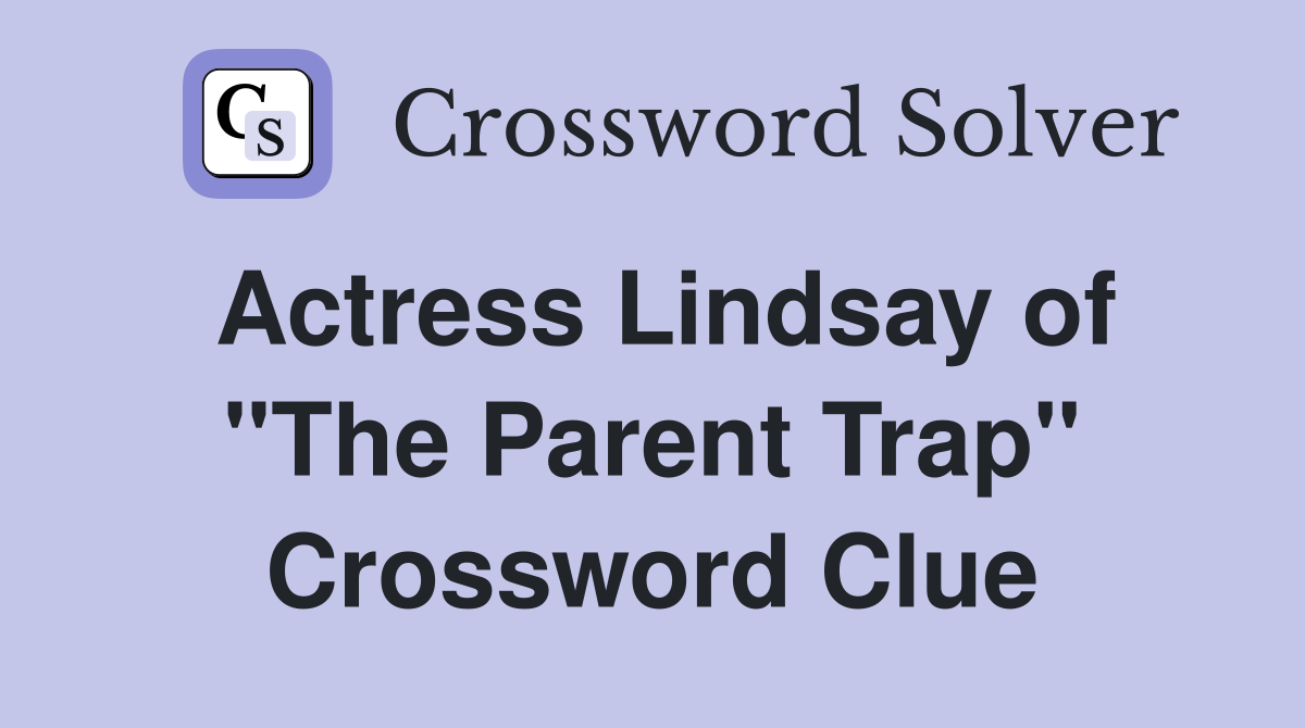 Actress Lindsay of quot The Parent Trap quot Crossword Clue Answers