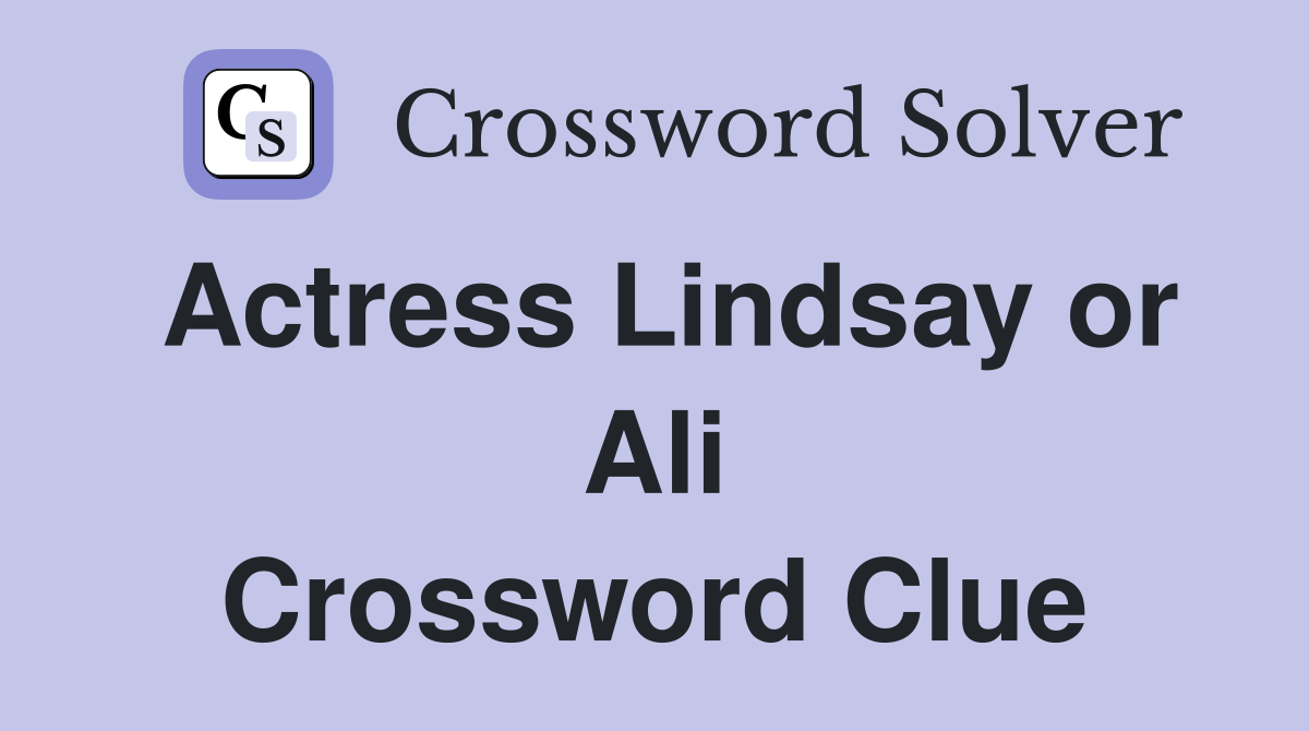 Actress Lindsay or Ali Crossword Clue