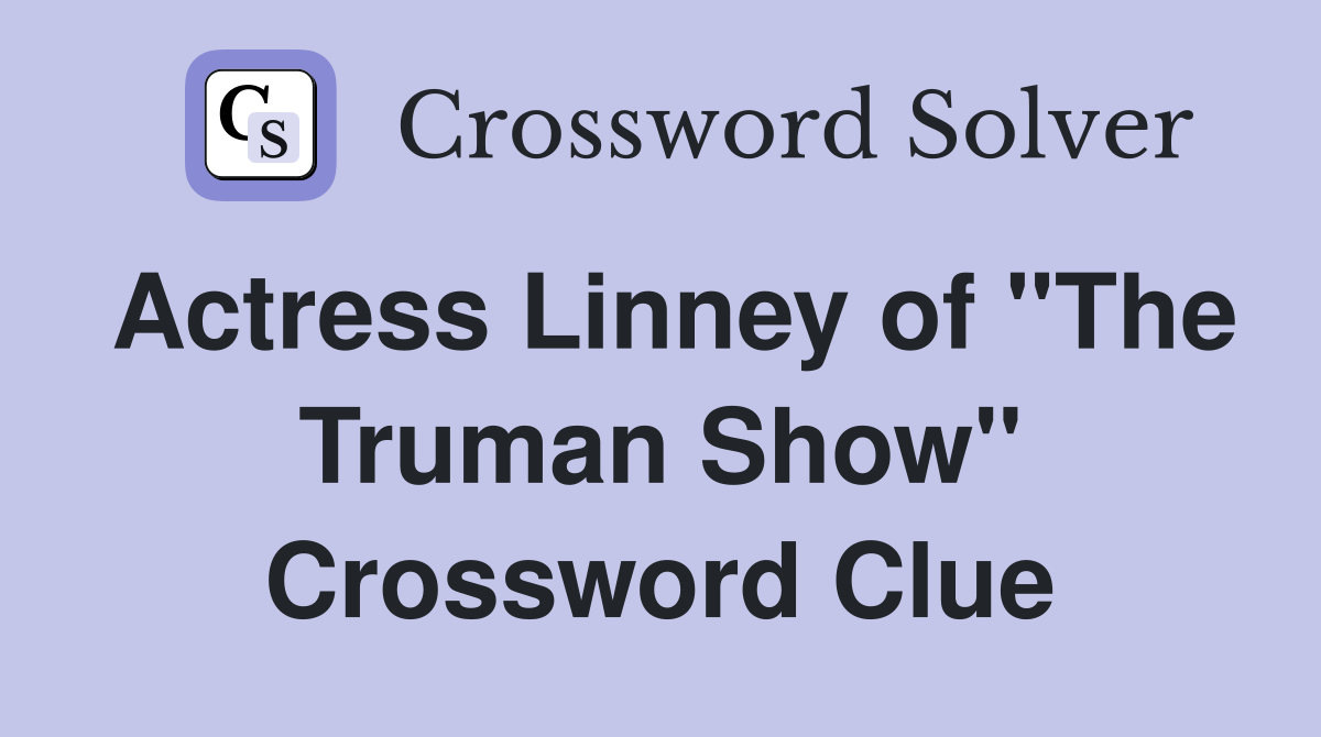Actress Linney of "The Truman Show" Crossword Clue