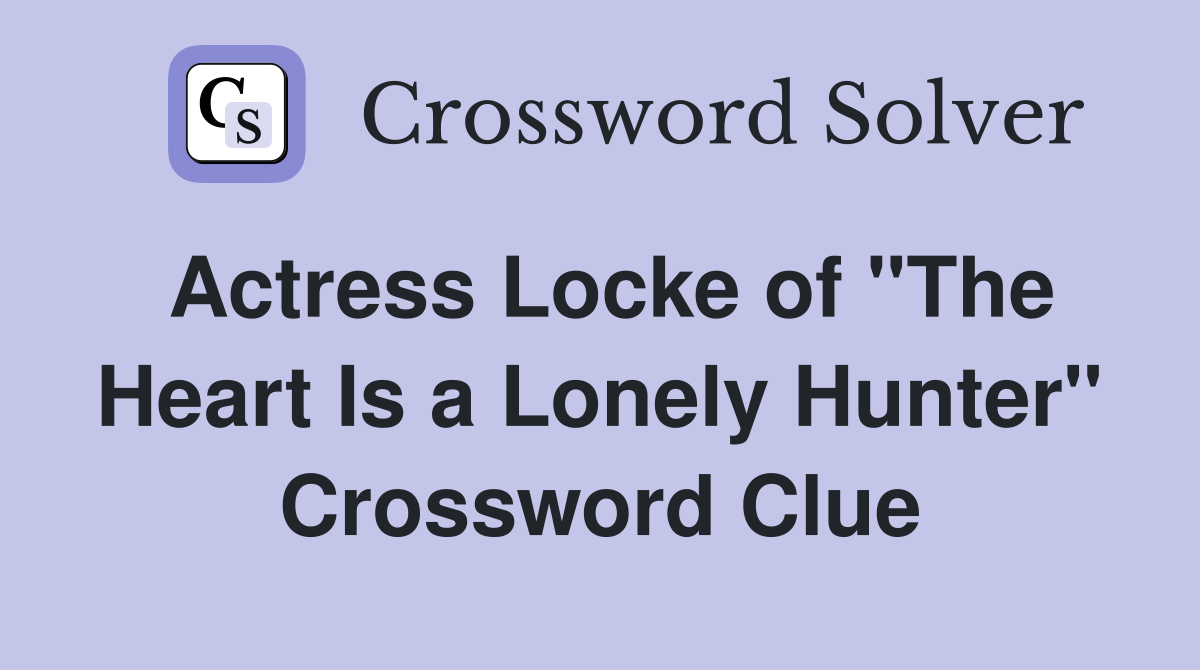 Actress Locke of "The Heart Is a Lonely Hunter" Crossword Clue