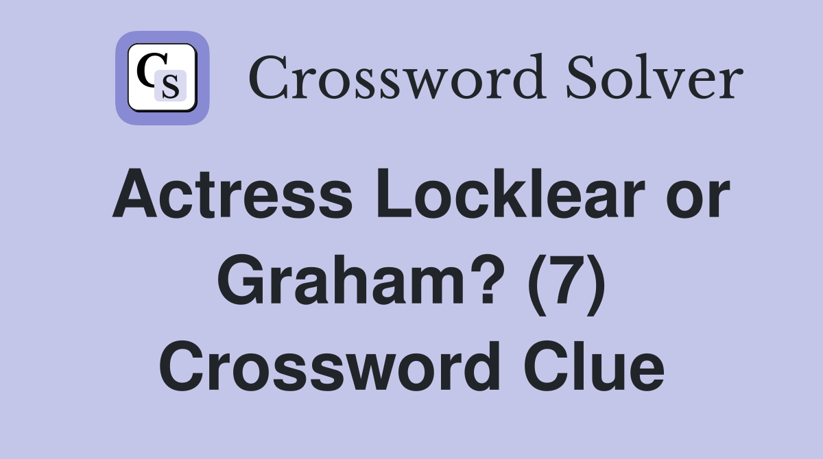 Actress Locklear or Graham? (7) Crossword Clue