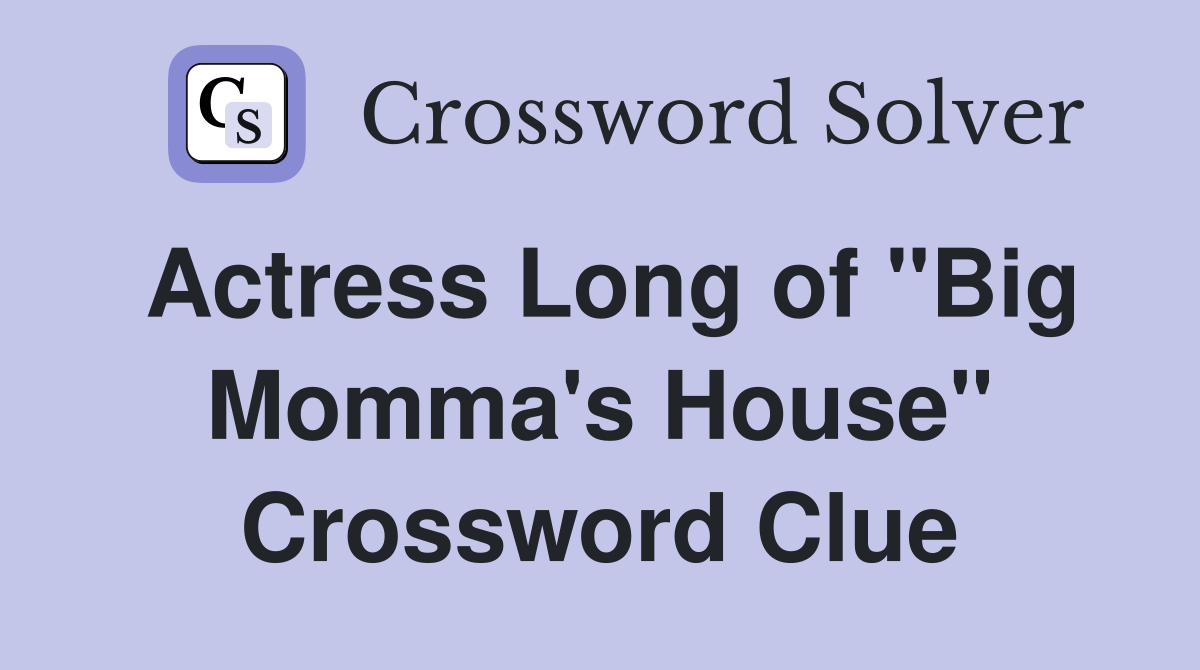 Actress Long of "Big Momma's House" Crossword Clue