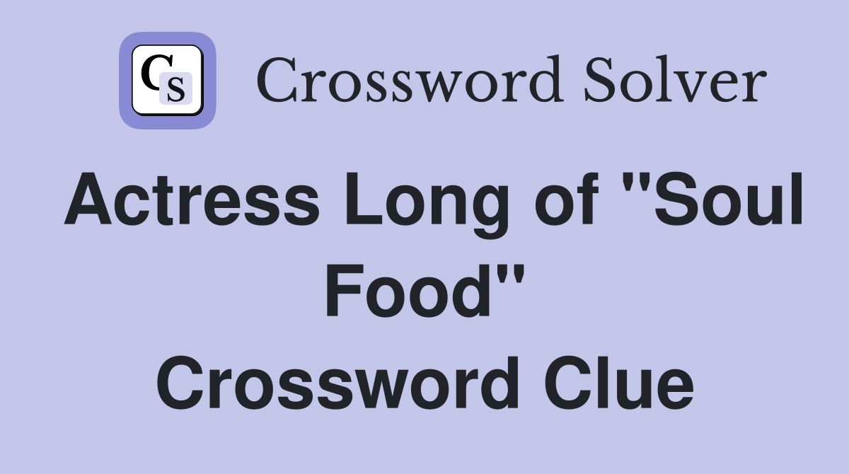 Actress Long of "Soul Food" Crossword Clue