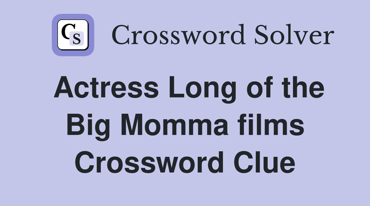 Actress Long of the Big Momma films Crossword Clue