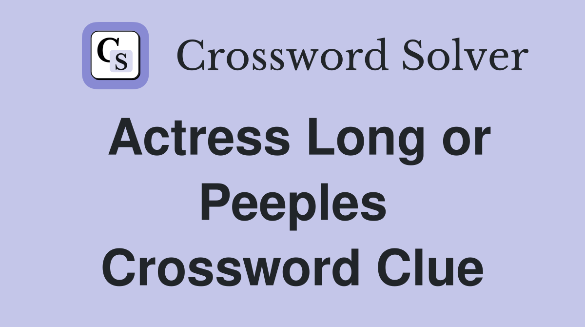 Actress Long or Peeples Crossword Clue