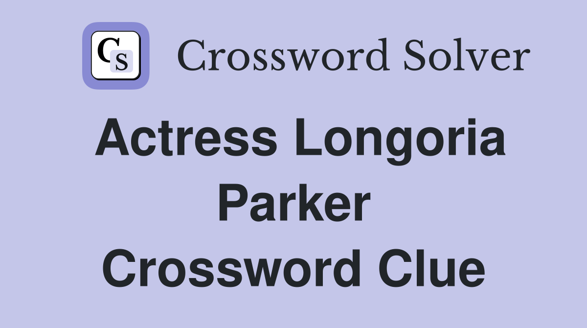 Actress Longoria Parker Crossword Clue