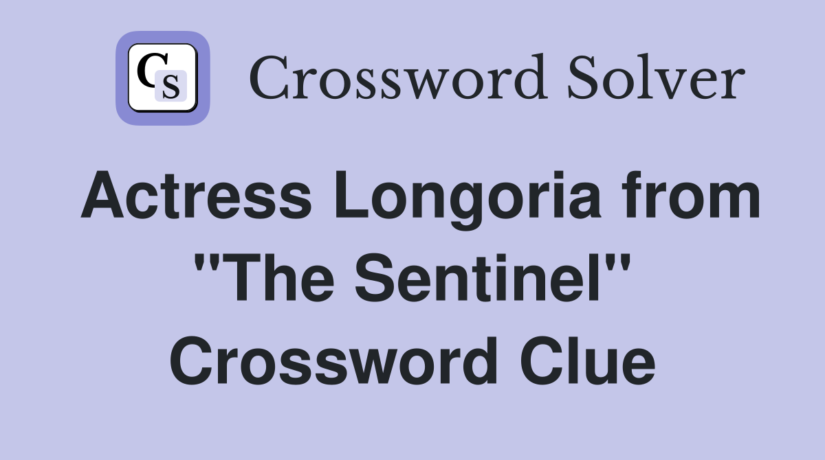 Actress Longoria from "The Sentinel" Crossword Clue