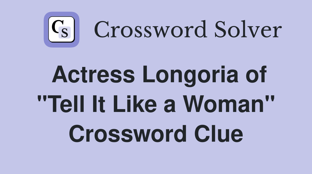 Actress Longoria of "Tell It Like a Woman" Crossword Clue