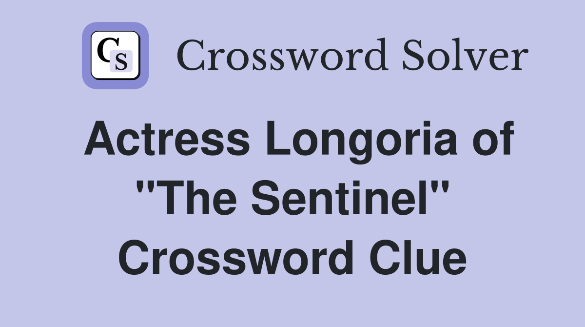 Actress Longoria of "The Sentinel" Crossword Clue
