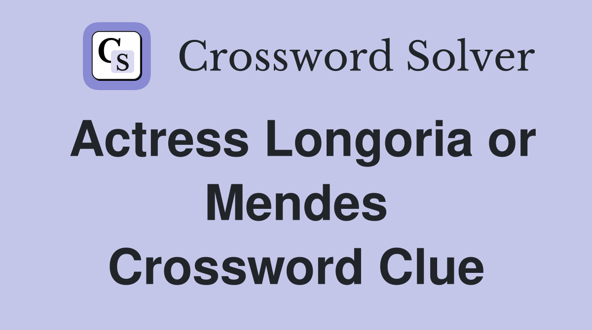 Actress Longoria or Mendes Crossword Clue