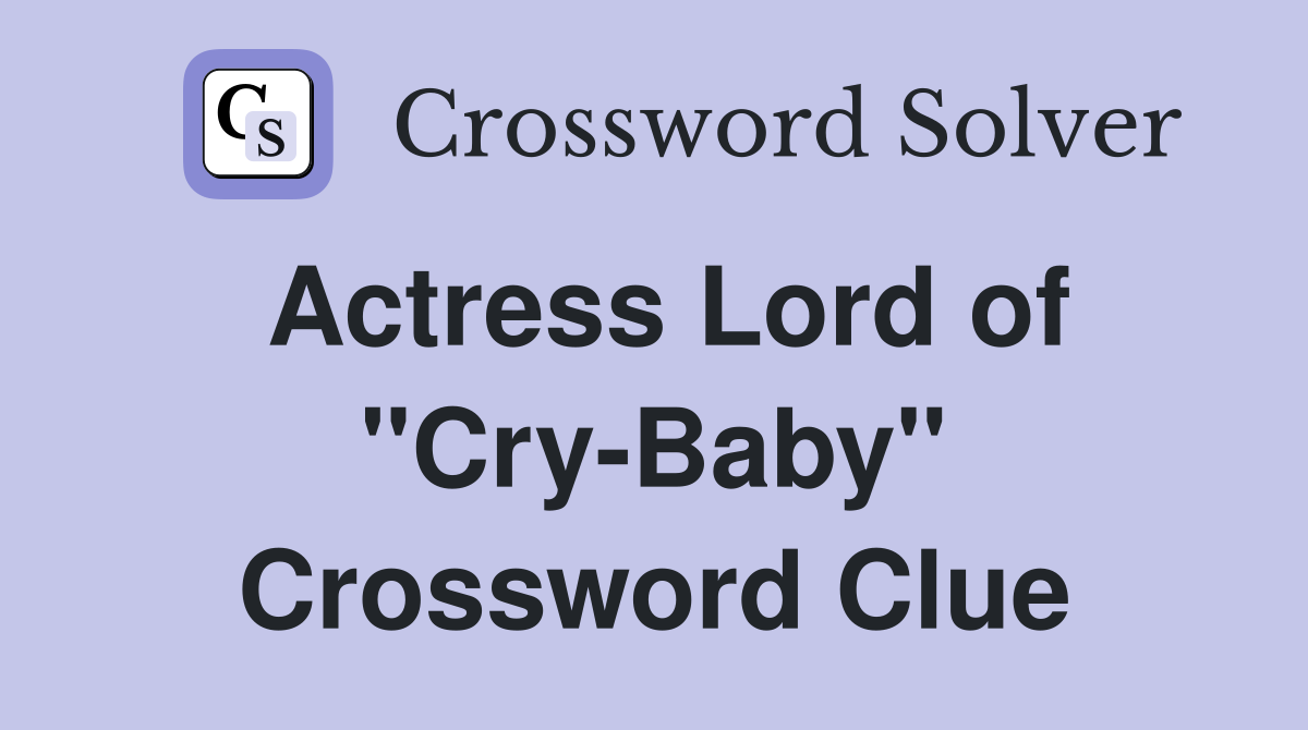 Actress Lord of "Cry-Baby" Crossword Clue