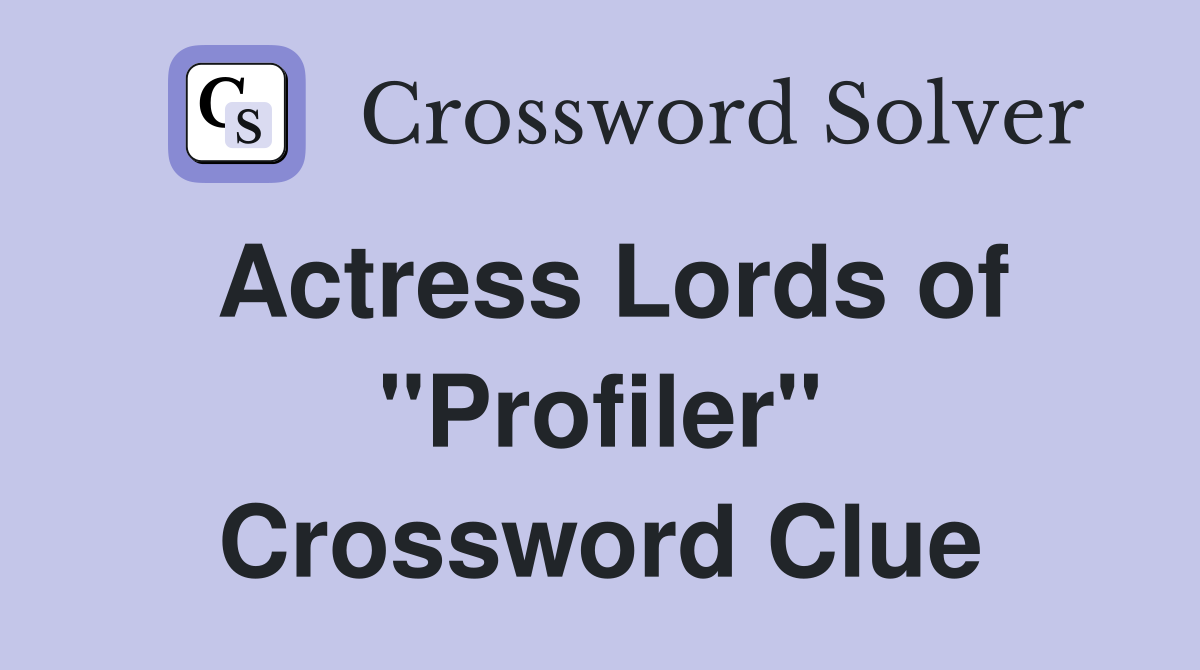 Actress Lords of "Profiler" Crossword Clue