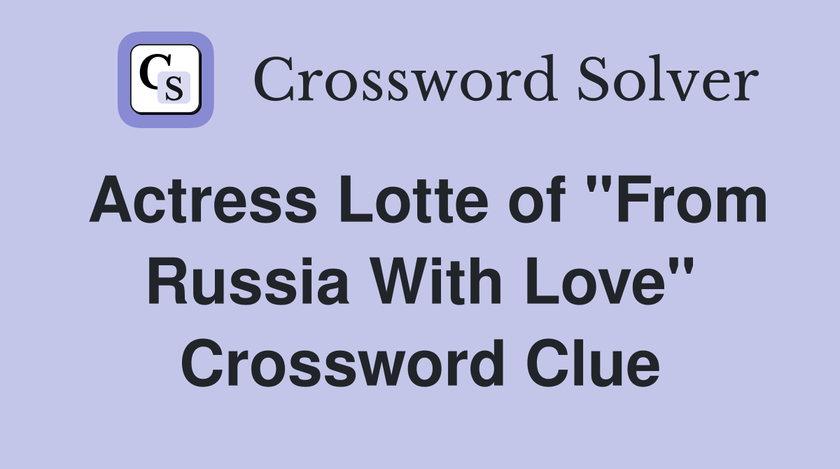 Actress Lotte of "From Russia With Love" Crossword Clue