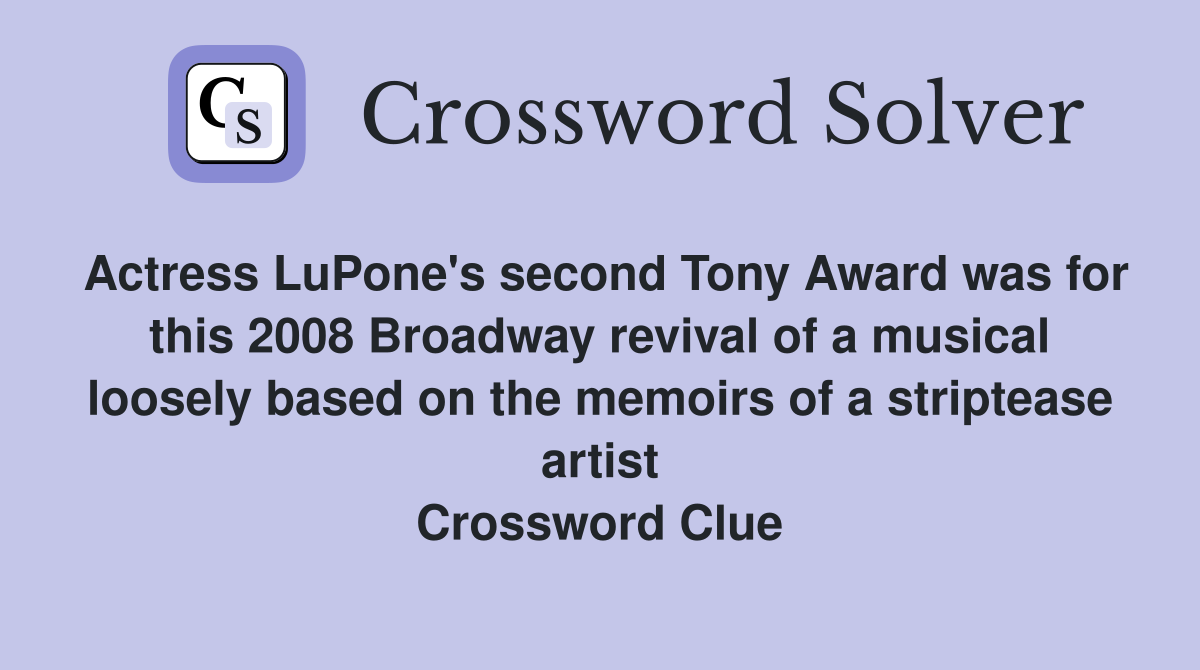 Actress LuPone's second Tony Award was for this 2008 Broadway revival of a musical loosely based on the memoirs of a striptease artist Crossword Clue
