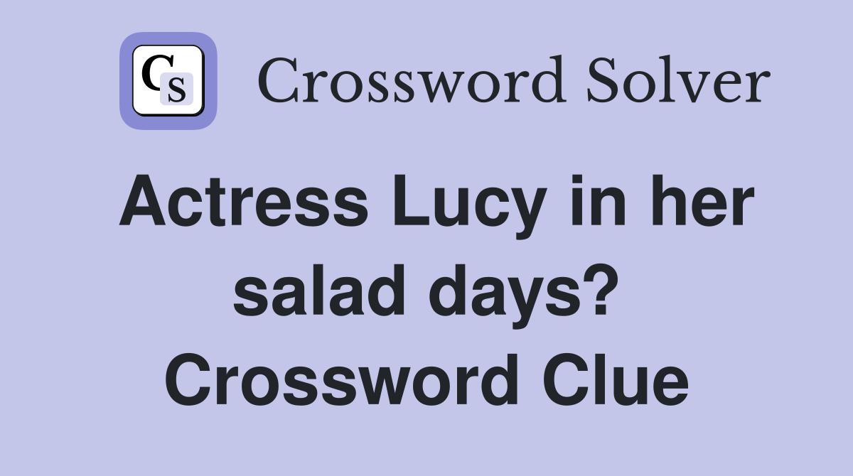 Actress Lucy in her salad days? Crossword Clue