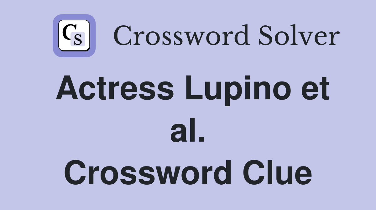 Actress Lupino et al. Crossword Clue