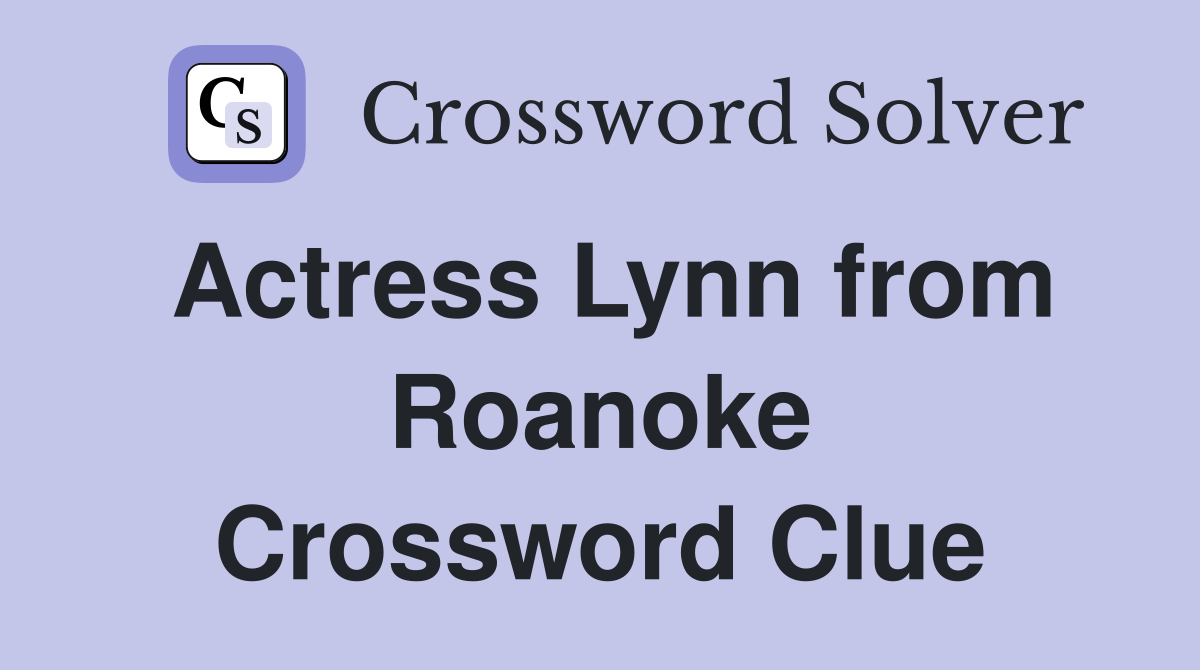 Actress Lynn from Roanoke Crossword Clue