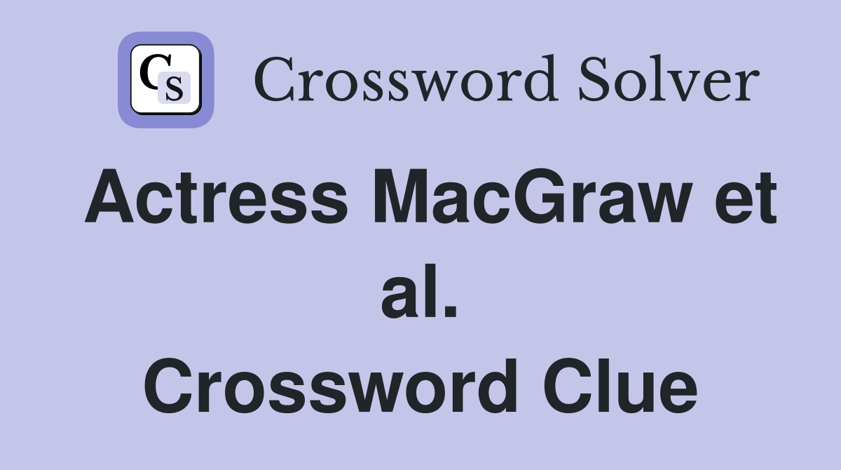 Actress MacGraw et al. Crossword Clue