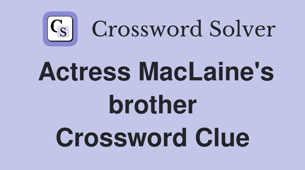 Actress MacLaine's brother Crossword Clue