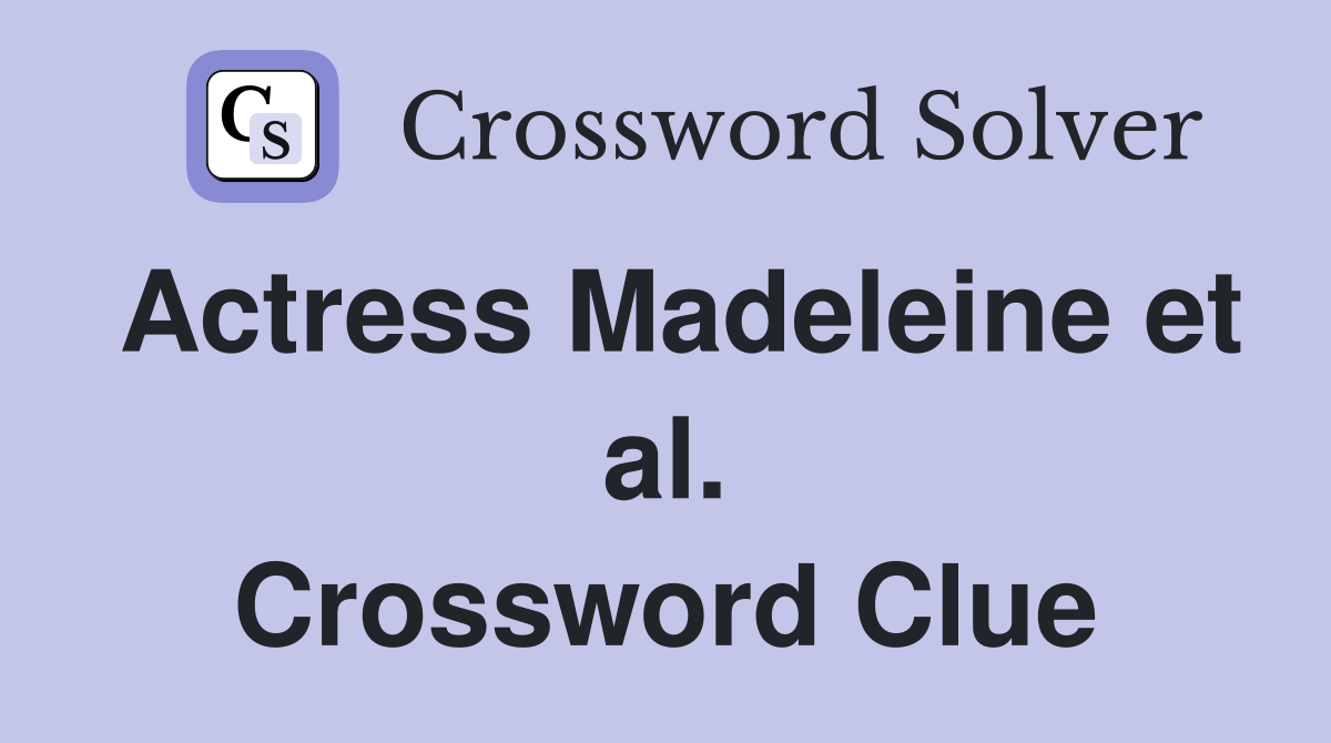 Actress Madeleine et al. Crossword Clue