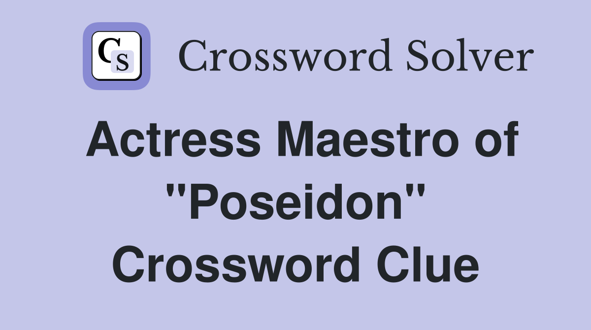 Actress Maestro of "Poseidon" Crossword Clue