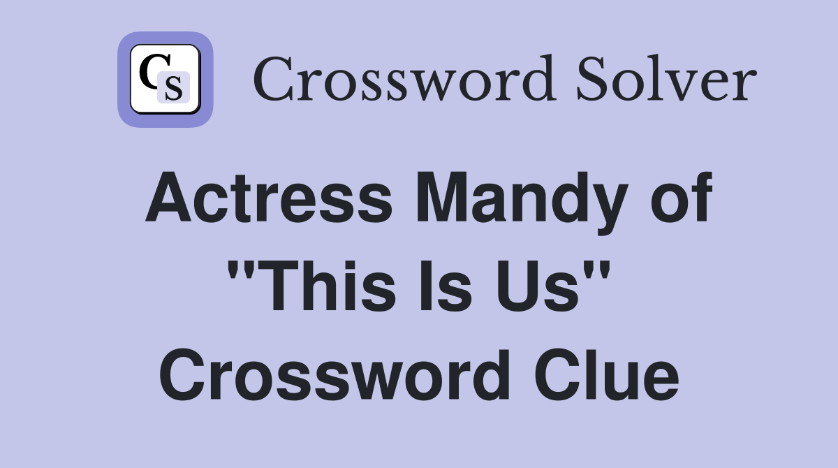 Actress Mandy of "This Is Us" Crossword Clue