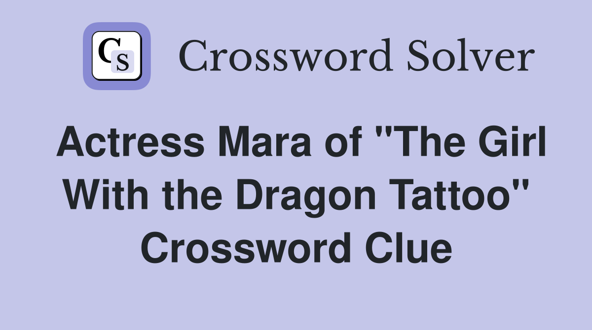 Actress Mara of "The Girl With the Dragon Tattoo" Crossword Clue