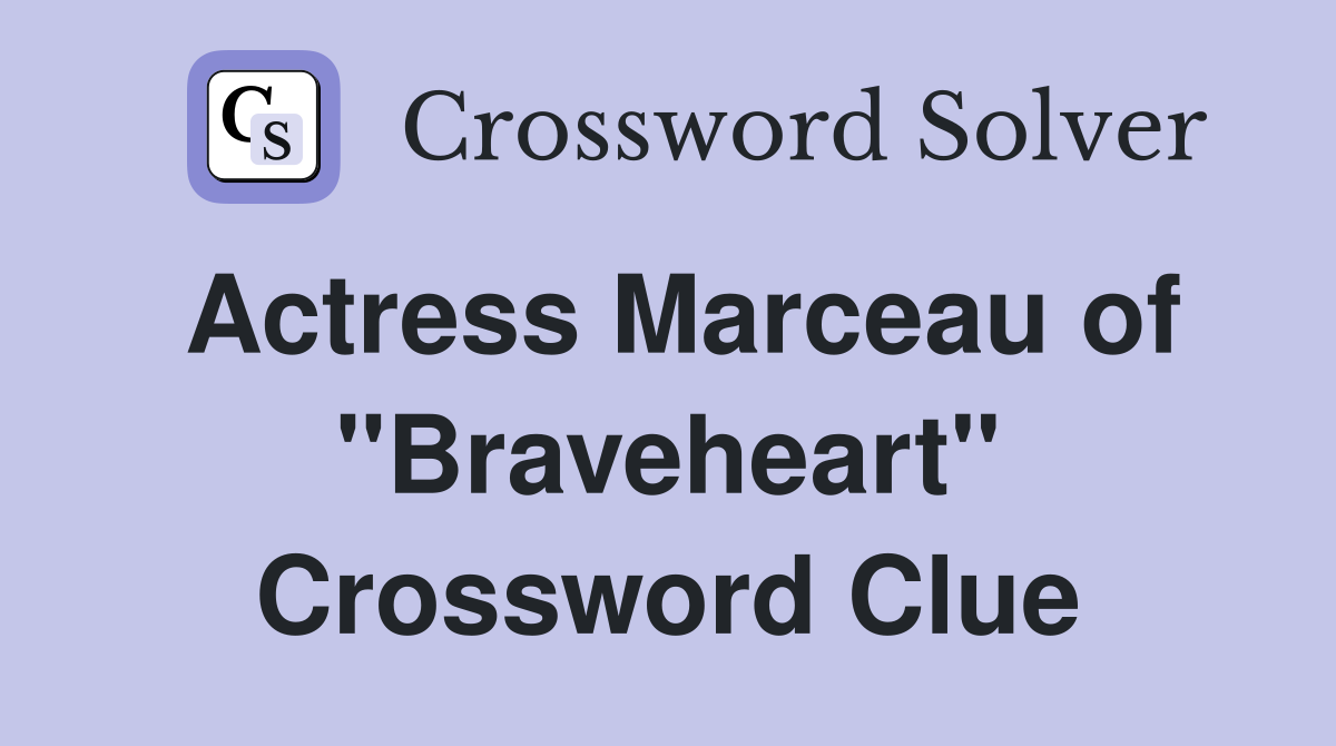 Actress Marceau of "Braveheart" Crossword Clue